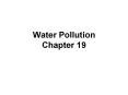 Water Pollution Chapter 19 PowerPoint PPT Presentation
