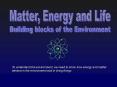 Matter, Energy and Life PowerPoint PPT Presentation
