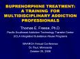 BUPRENORPHINE TREATMENT: A TRAINING FOR MULTIDISCIPLINARY ADDICTION PROFESSIONALS PowerPoint PPT Presentation