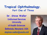 Tropical Ophthalmology. Part One of Three