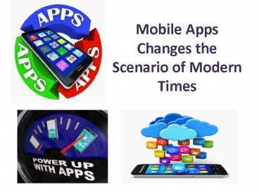 Mobile Apps Changes the Scenario of Modern Times