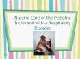 Nursing Care of the Pediatric Individual with a Respiratory Disorder PowerPoint PPT Presentation