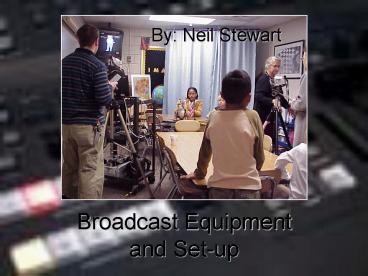 Broadcast Equipment and Set-up