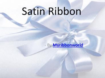 Fashion accessories look incomplete without satin ribbon