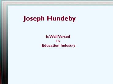 Joseph Hundeby is Well Versed in Education Industry