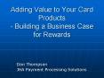 Adding Value to Your Card Products - Building a Business Case for Rewards PowerPoint PPT Presentation