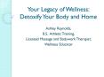 Your Legacy of Wellness: Detoxify Your Body and Home PowerPoint PPT Presentation