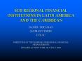 SUB REGIONAL FINANCIAL INSTITUTIONS IN LATIN AMERICA AND THE CARIBBEAN PowerPoint PPT Presentation