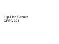Flip-Flop Circuits CPEG 324 PowerPoint PPT Presentation