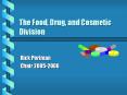 The Food, Drug, and Cosmetic Division PowerPoint PPT Presentation