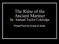 The Rime of the Ancient Mariner By. Samuel Taylor Coleridge PowerPoint PPT Presentation