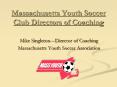 Massachusetts Youth Soccer Club Directors of Coaching PowerPoint PPT Presentation