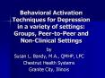 Behavioral Activation Techniques for Depression in a variety of settings: Groups, Peer-to-Peer and Non-Clinical Settings PowerPoint PPT Presentation