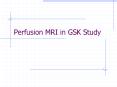 Perfusion MRI in GSK Study PowerPoint PPT Presentation