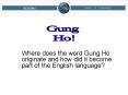 Where does the word Gung Ho originate and how did it become part of the English language? PowerPoint PPT Presentation