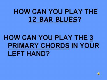 HOW CAN YOU PLAY THE 12 BAR BLUES?