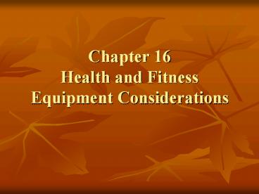 Chapter 16 Health and Fitness Equipment Considerations