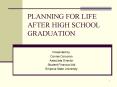 PLANNING FOR LIFE AFTER HIGH SCHOOL GRADUATION PowerPoint PPT Presentation
