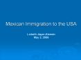 Mexican Immigration to the USA Lizbeth J PowerPoint PPT Presentation