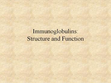 Immunoglobulins: Structure and Function
