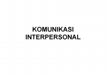 KOMUNIKASI INTERPERSONAL