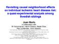 Revisiting causal neighborhood effects on individual ischemic heart disease risk: a quasi-experimental analysis among Swedish siblings PowerPoint PPT Presentation