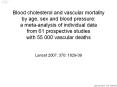 Blood cholesterol and vascular mortality by age, sex and blood pressure: a meta-analysis of individual data from 61 prospective studies with 55 000 vascular deaths PowerPoint PPT Presentation