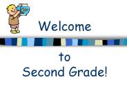 Welcome  to Second Grade!