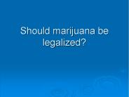 Should marijuana be legalized?