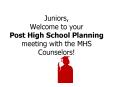 Juniors, Welcome to your Post High School Planning meeting with the MHS Counselors! PowerPoint PPT Presentation