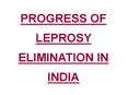 PROGRESS OF LEPROSY ELIMINATION IN INDIA PowerPoint PPT Presentation