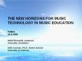 THE NEW HORIZONS FOR MUSIC TECHNOLOGY IN MUSIC EDUCATION Tallinn 24.4.2009 PowerPoint PPT Presentation