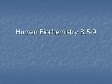 Human Biochemistry B.5-9