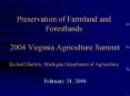 Preservation of Farmland and Forestlands  2004 Virginia Agriculture Summit Richard Harlow, Michigan Department of Agriculture PowerPoint PPT Presentation