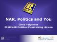 NAR, Politics and You Chris Polychron 2010 NAR Political Fundraising Liaison PowerPoint PPT Presentation