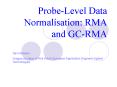 Probe-Level Data Normalisation: RMA and GC-RMA PowerPoint PPT Presentation