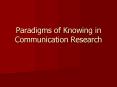Paradigms of Knowing in Communication Research PowerPoint PPT Presentation