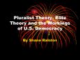 Pluralist Theory, Elite Theory and the Workings of U.S. Democracy PowerPoint PPT Presentation