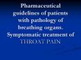 Pharmaceutical guidelines of patients with pathology of breathing organs. Symptomatic treatment of THROAT PAIN PowerPoint PPT Presentation