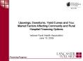 Upswings, Downturns, Yield Curves and You: Market Factors Affecting Community and Rural Hospital Financing Options  Indiana Rural Health Association June 10, 2009 PowerPoint PPT Presentation