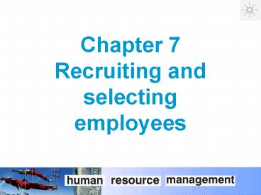 Chapter 7 Recruiting and selecting employees
