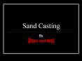 Sand Casting PowerPoint PPT Presentation