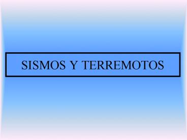 SISMOS Y TERREMOTOS
