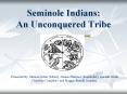 Seminole Indians: An Unconquered Tribe PowerPoint PPT Presentation