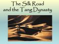 The Silk Road and the Tang Dynasty PowerPoint PPT Presentation