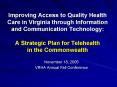 Improving Access to Quality Health Care in Virginia through Information and Communication Technology:  A Strategic Plan for Telehealth in the Commonwealth PowerPoint PPT Presentation
