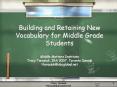Building and Retaining New Vocabulary for Middle Grade Students Middle Matters Institute Tracy Tarasiuk, IRA 2007, Toronto Canada ttarasiuk@sbcglobal.net PowerPoint PPT Presentation