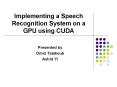 Implementing a Speech Recognition System on a GPU using CUDA PowerPoint PPT Presentation