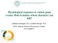 Physiological responses to violent game events: Does it matter whose character you kill? PowerPoint PPT Presentation