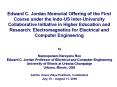 Edward C. Jordan Memorial Offering of the First Course under the Indo-US Inter-University Collaborative Initiative in Higher Education and Research: Electromagnetics for Electrical and Computer Engineering PowerPoint PPT Presentation